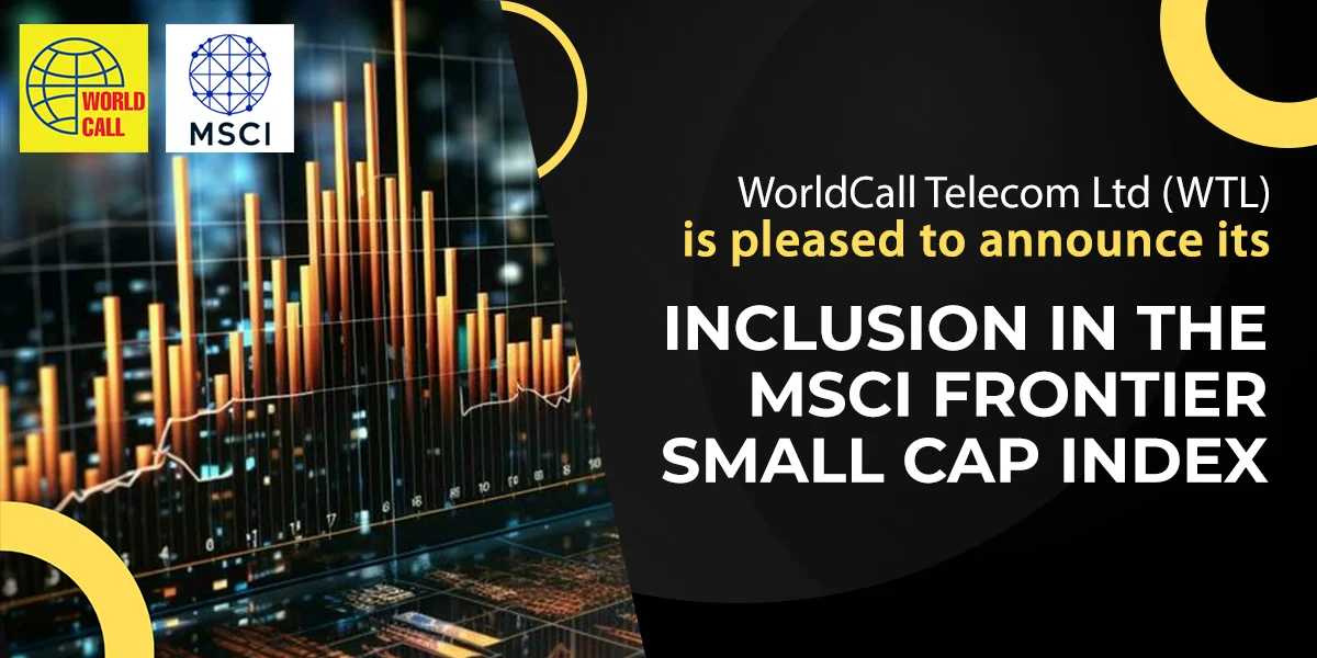 WorldCall Telecom Limited (WTL) Inclusion in MSCI Frontier Small Cap Index: Global Recognition of Immense Potential 